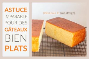 Astuce imparable pour des gâteaux bien plats