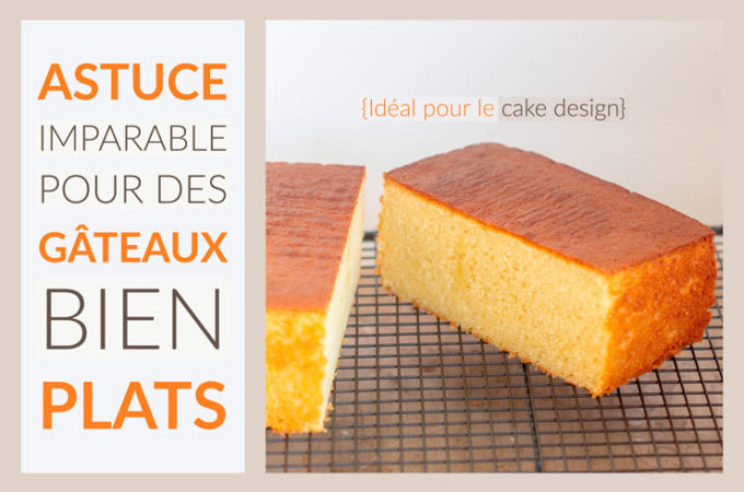 Astuce imparable pour des gâteaux bien plats